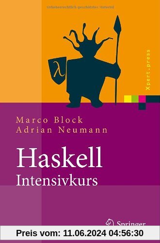 Haskell-Intensivkurs: Ein Kompakter Einstieg in die Funktionale Programmierung (Xpert.press) (German Edition)